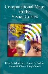 Computational Maps in the Visual Cortex (2005) Miikkulainen, Bednar, Choe, and Sirosh